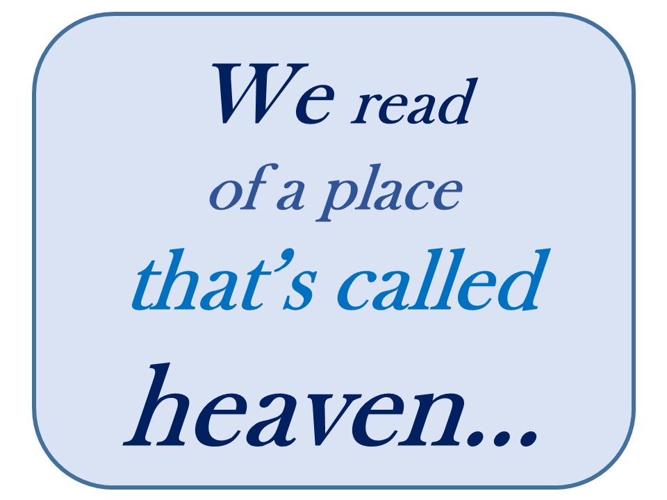 We Read Of A Place Called Heaven