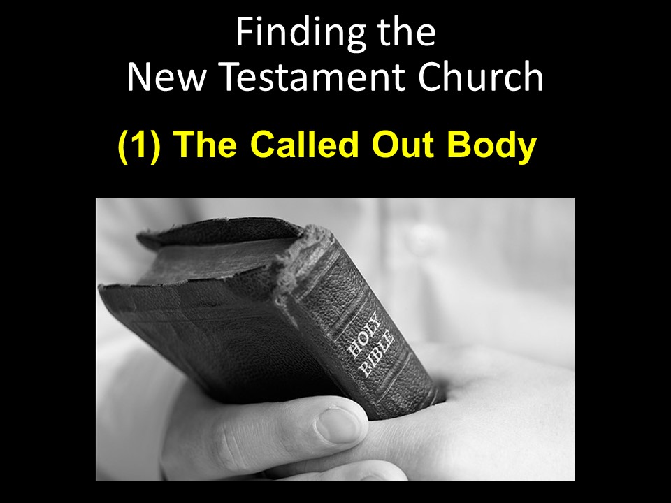 Finding The New Testament Church (1) The Called Out Body