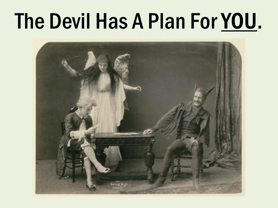 The Devil Has A Plan For You