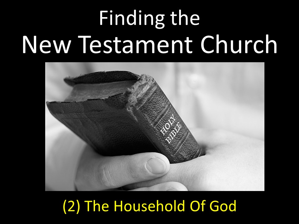 Finding The New Testament Church . (2) The Household Of God