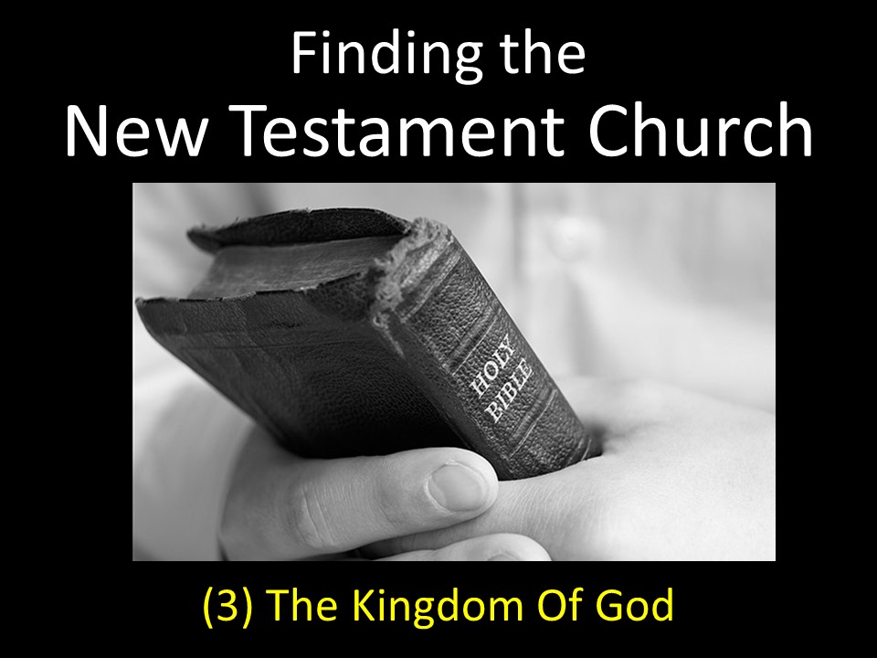 Finding The New Testament Church (3) The Kingdom Of God
