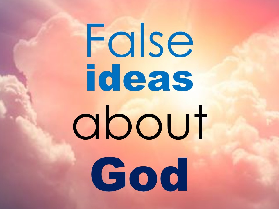 False Ideas About God