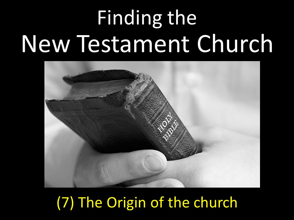 Finding The New testament church (8) The Origin of the church
