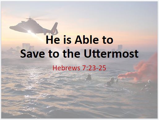 He Is Able To Save To The Uttermost