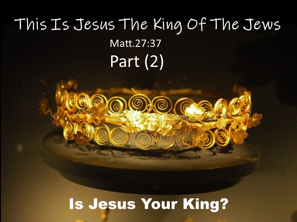Jesus, King Of The Jews. Part 2