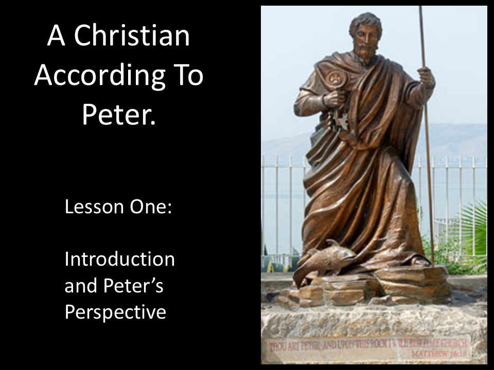 A Christian According To Peter. Lesson One. Introduction And Peter’s Perspective