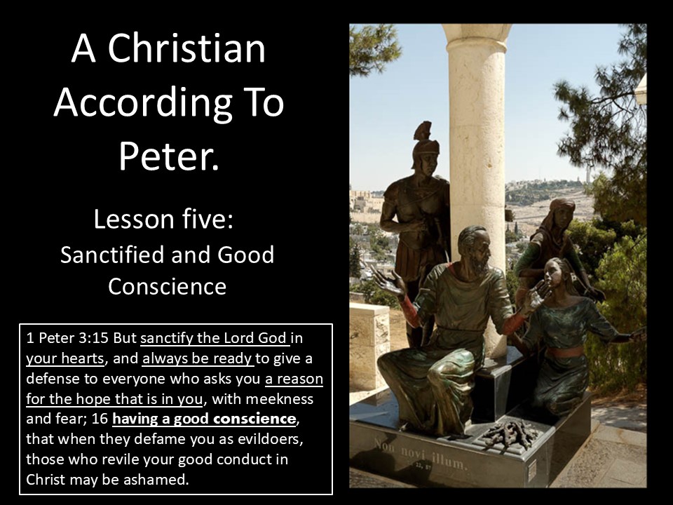 A Christian According To Peter. Lesson 5. Sanctified and Good Conscience.