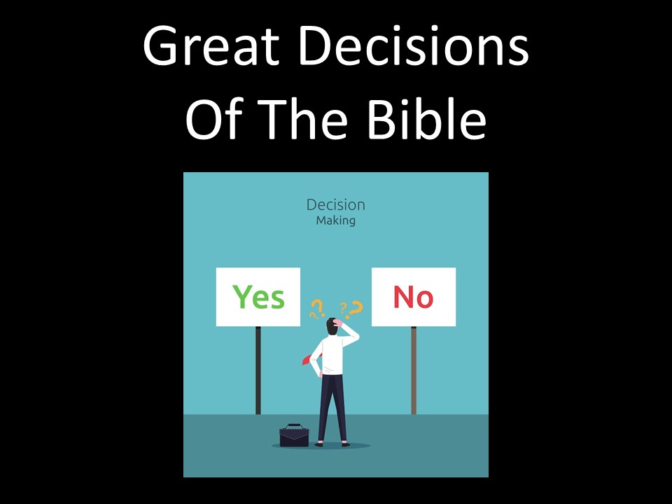 Great Decisions Of The Bible