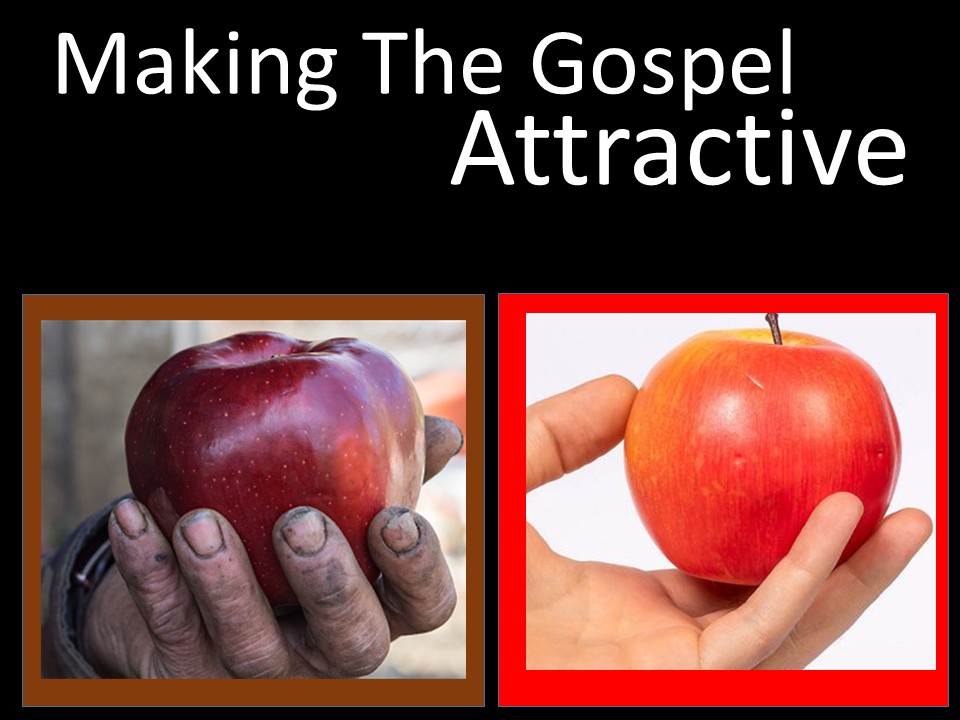 Making The Gospel Attractive In Our Lives