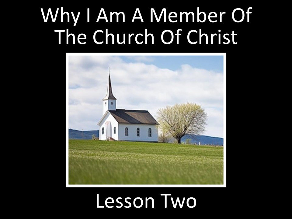 Why I Am A Member Of The Church Of Christ – Lesson 2