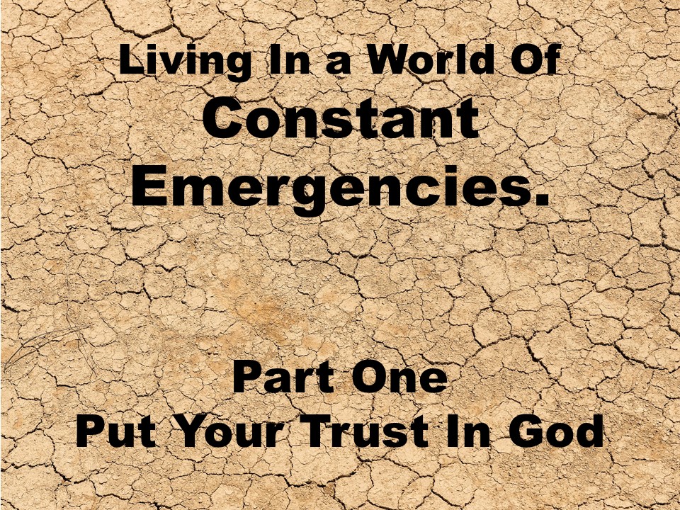 Living In A World Of Constant Emergency. Part One – Trust In The Lord